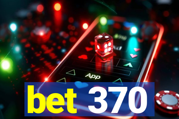 bet 370